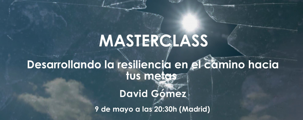Masterclass Desarrollando la resiliencia en el camino hacia tus metas David Gomez